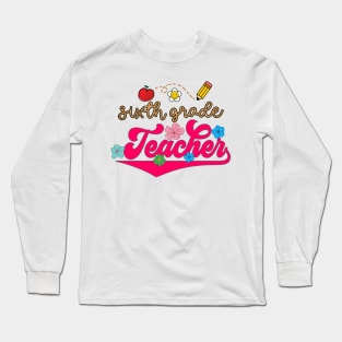 Sixth Grade Teacher Long Sleeve T-Shirt